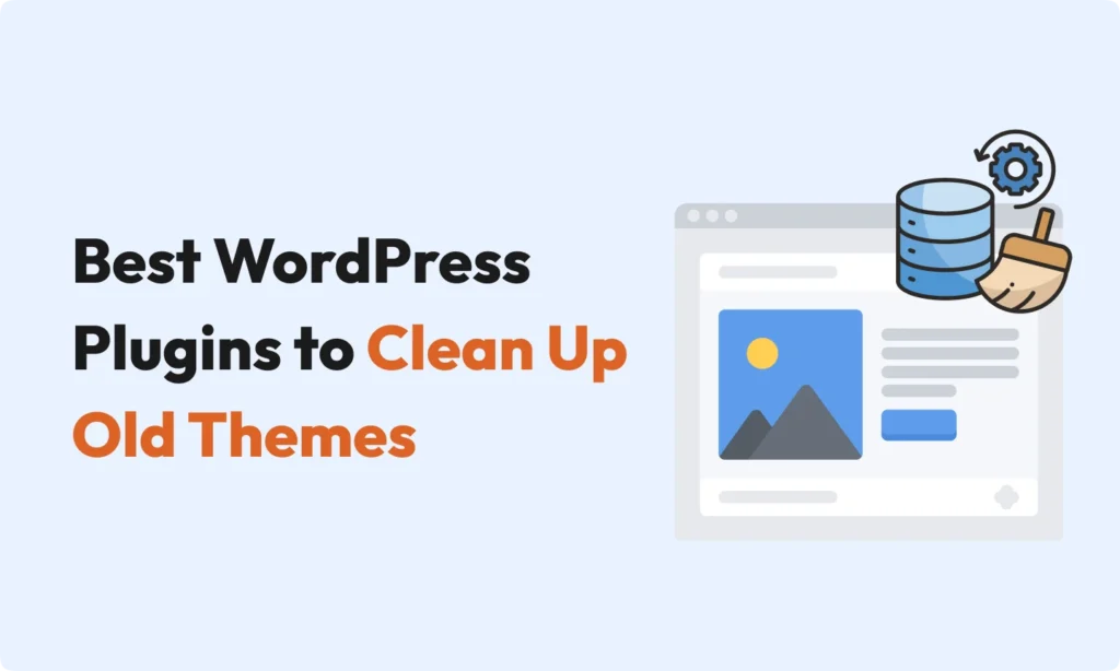 The Best WordPress Plugins to Clean Up Old Themes in 2025 2 Best WordPress Plugins for Cleaning Up Old Themes
